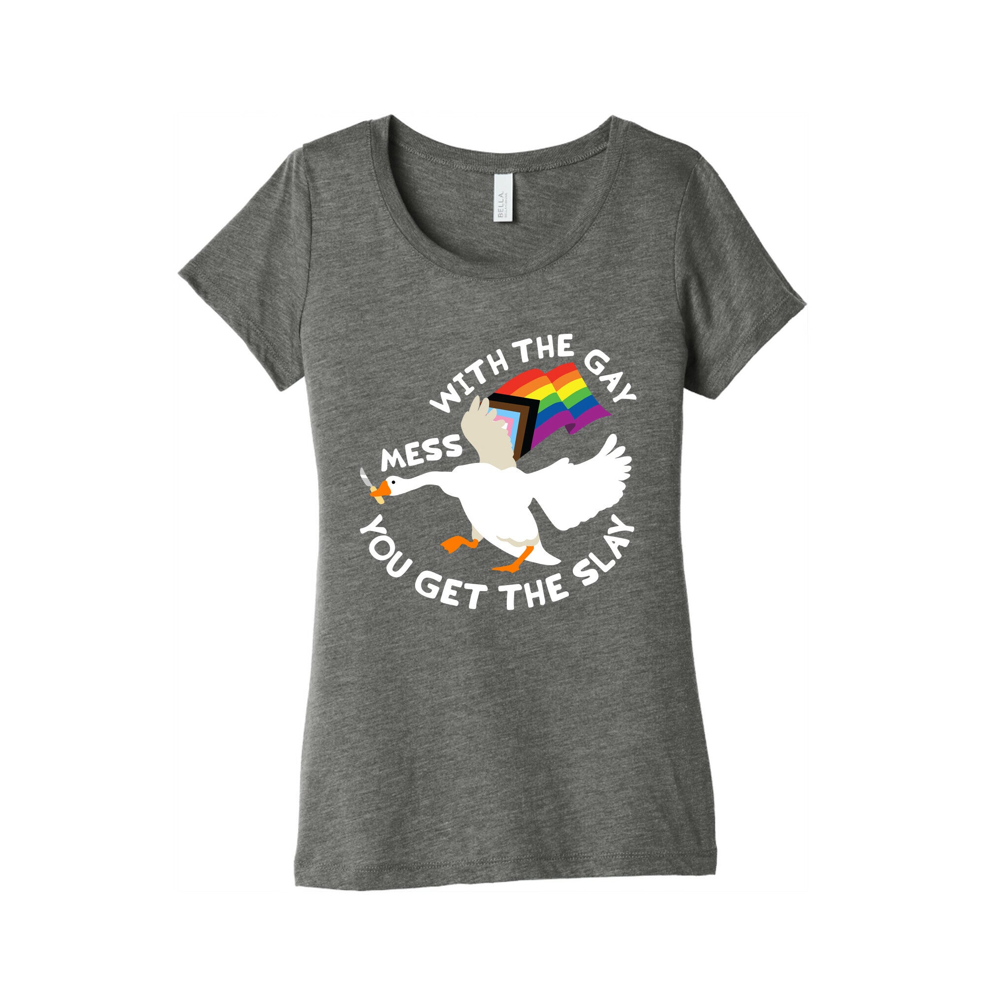 Mess With The Gay You Get The Slay Goose Womens Triblend Tee